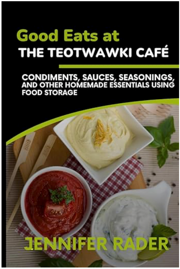 Book: Good Eats at the TEOTWAWKI Cafe, Volume 2: Condiments, Sauces, Seasonings by Jennifer Rader